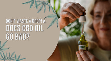 Don't Waste a Drop! Does CBD oil go bad?